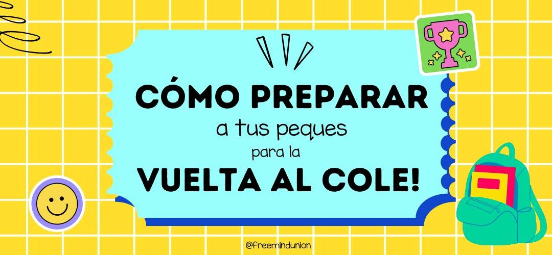 CÓMO PREPARAR A TUS PEQUES PARA LA VUELTA AL COLE!