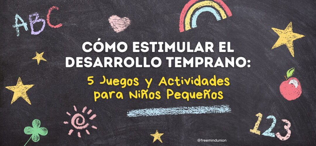 Cómo Estimular el Desarrollo Temprano: 5 Juegos y Actividades para Niños Pequeños